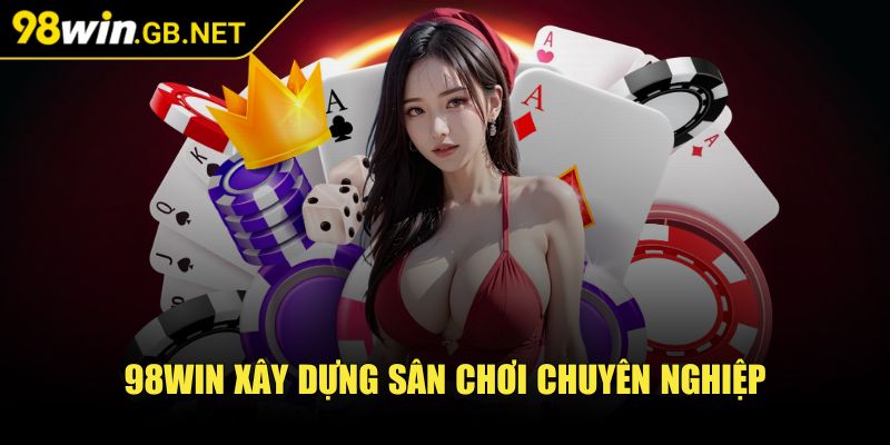 98Win Gb Net 🧡 Game 98Win Nổ Hũ - Link Nhà cái 98 win Đăng Nhập 2025 34 98win xây dựng sân chơi chuyên nghiệp