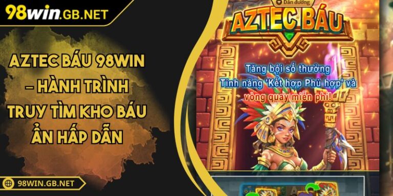 Aztec Báu 98win – Hành Trình Truy Tìm Kho Báu Ẩn Hấp Dẫn 1 aztec báu 98win