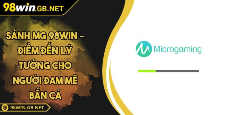 Sảnh MG 98win – Điểm Đến Lý Tưởng Cho Người Đam Mê Bắn Cá 1 sảnh MG 98win